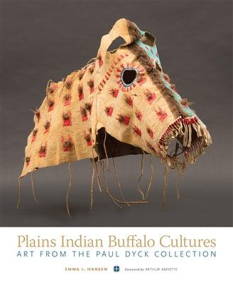 Plains Indian Buffalo Cultures: Art from the Paul Dyck Collection - Hardcover