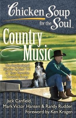 Chicken Soup for the Soul: Country Music: The Inspirational Stories behind 101 of Your Favorite Country Songs - Paperback | Diverse Reads