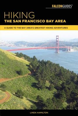Hiking the San Francisco Bay Area: A Guide to the Bay Area's Greatest Hiking Adventures - Paperback | Diverse Reads