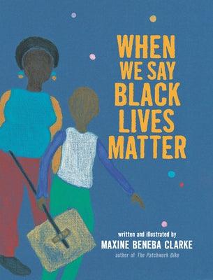 When We Say Black Lives Matter - Hardcover |  Diverse Reads