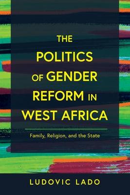 The Politics of Gender Reform in West Africa: Family, Religion, and the State - Hardcover | Diverse Reads