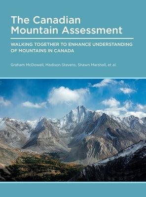 Canadian Mountain Assessment: Walking Together to Enhance Understanding of Mountains in Canada - Hardcover | Diverse Reads