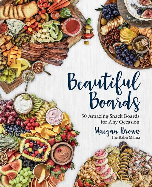 Beautiful Boards: 50 Amazing Snack Boards for Any Occasion - Hardcover | Diverse Reads