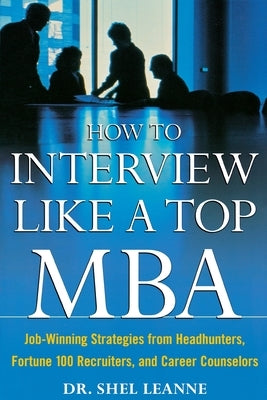 How to Interview Like a Top MBA: Job-Winning Strategies From Headhunters, Fortune 100 Recruiters, and Career Counselors: Job-Winning Strategies From Headhunters, Fortune 100 Recruiters, and Career Counselors / Edition 1 - Paperback | Diverse Reads