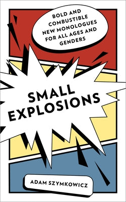 Small Explosions: Bold and Combustible New Monologues for All Ages and Genders - Paperback | Diverse Reads