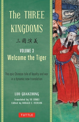 The Three Kingdoms, Volume 3: Welcome The Tiger: The Epic Chinese Tale of Loyalty and War in a Dynamic New Translation (with Footnotes) - Paperback | Diverse Reads