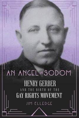 An Angel in Sodom: Henry Gerber and the Birth of the Gay Rights Movement - Hardcover | Diverse Reads