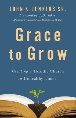 Grace to Grow: Creating a Healthy Church in Unhealthy Times - Paperback | Diverse Reads