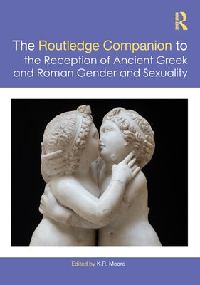 The Routledge Companion to the Reception of Ancient Greek and Roman Gender and Sexuality - Hardcover | Diverse Reads