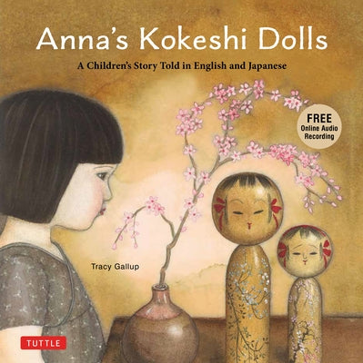 Anna's Kokeshi Dolls: A Children's Story Told in English and Japanese (with Free Audio Recording) - Hardcover | Diverse Reads