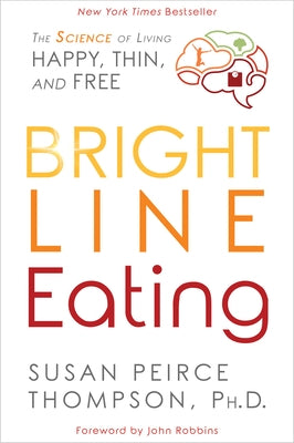 Bright Line Eating: The Science of Living Happy, Thin and Free - Paperback | Diverse Reads