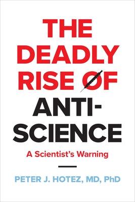Deadly Rise of Anti-Science: A Scientist's Warning - Hardcover | Diverse Reads