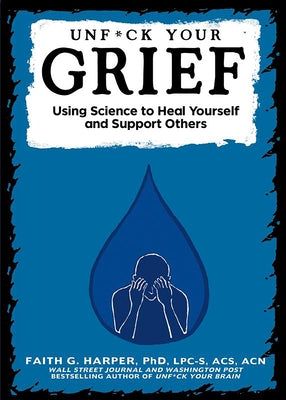 Unfuck Your Grief: Using Science to Heal Yourself and Support Others - Paperback | Diverse Reads