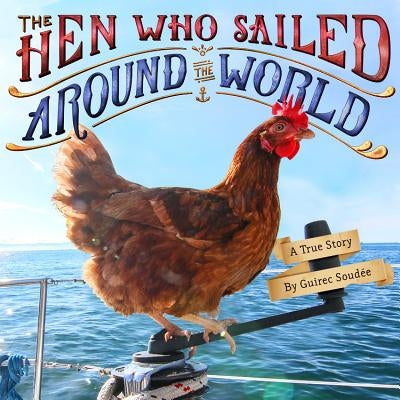 The Hen Who Sailed Around the World: A True Story - Hardcover | Diverse Reads