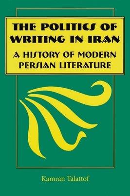 The Politics of Writing in Iran: A History of Modern Persian Literature - Hardcover