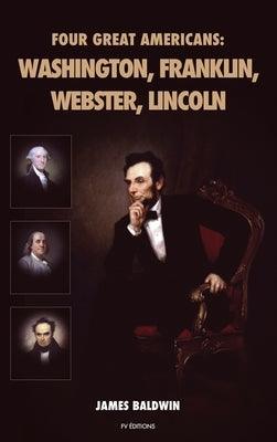 Four Great Americans: Washington, Franklin, Webster, Lincoln - Hardcover | Diverse Reads