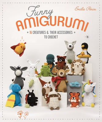 Funny Amigurumi: 16 Creatures & Their Accessories to Crochet - Paperback | Diverse Reads
