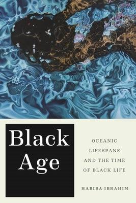 Black Age: Oceanic Lifespans and the Time of Black Life - Paperback | Diverse Reads