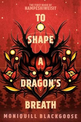 To Shape a Dragon's Breath: The First Book of Nampeshiweisit - Paperback | Diverse Reads