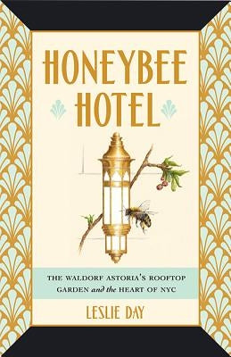 Honeybee Hotel: The Waldorf Astoria's Rooftop Garden and the Heart of NYC - Hardcover | Diverse Reads