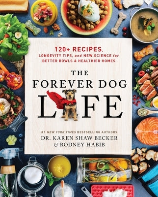The Forever Dog Life: Over 120 Recipes, Longevity Tips, and New Science for Better Bowls and Healthier Homes - Hardcover | Diverse Reads