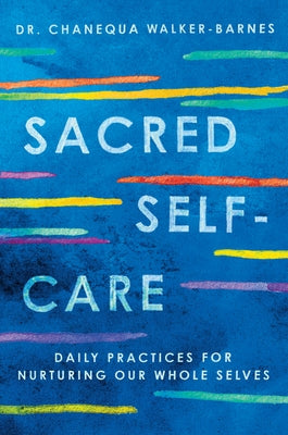 Sacred Self-Care: Daily Practices for Nurturing Our Whole Selves - Paperback | Diverse Reads