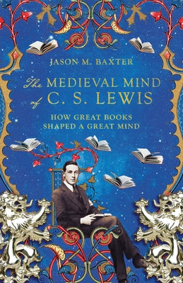 The Medieval Mind of C. S. Lewis: How Great Books Shaped a Great Mind - Paperback | Diverse Reads