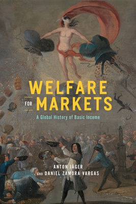 Welfare for Markets: A Global History of Basic Income - Hardcover | Diverse Reads