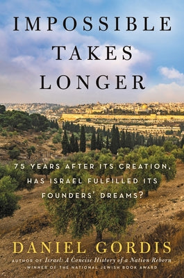 Impossible Takes Longer: 75 Years After Its Creation, Has Israel Fulfilled Its Founders' Dreams? - Hardcover | Diverse Reads