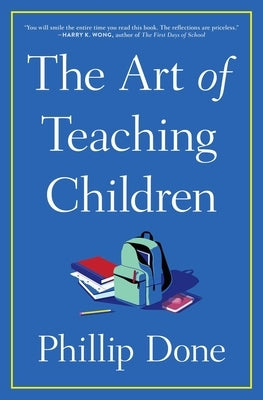 The Art of Teaching Children: All I Learned from a Lifetime in the Classroom - Paperback | Diverse Reads