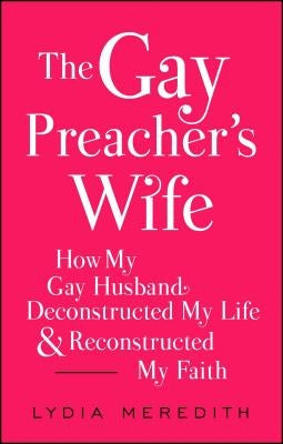 The Gay Preacher's Wife: How My Gay Husband Deconstructed My Life and Reconstructed My Faith - Paperback | Diverse Reads