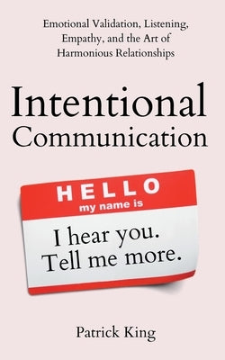 Intentional Communication: Emotional Validation, Listening, Empathy, and the Art of Harmonious Relationships - Paperback | Diverse Reads