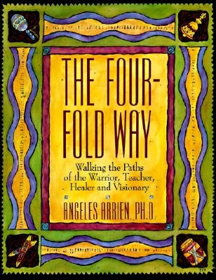 The Four-Fold Way: Walking the Paths of the Warrior, Teacher, Healer, and Visionary - Paperback | Diverse Reads