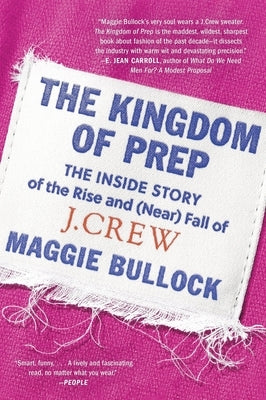 The Kingdom of Prep: The Inside Story of the Rise and (Near) Fall of J.Crew - Paperback | Diverse Reads