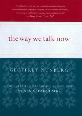 The Way We Talk Now: Commentaries on Language and Culture from NPR's Fresh Air - Paperback | Diverse Reads