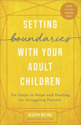 Setting Boundaries with Your Adult Children: Six Steps to Hope and Healing for Struggling Parents - Paperback | Diverse Reads
