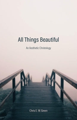 All Things Beautiful: An Aesthetic Christology - Hardcover | Diverse Reads