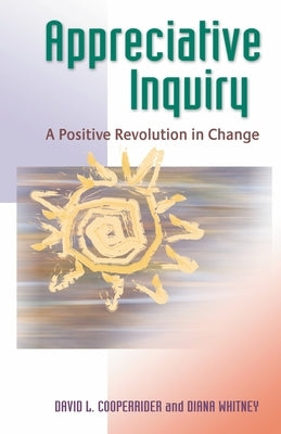 Appreciative Inquiry: A Positive Revolution in Change / Edition 1 - Paperback | Diverse Reads