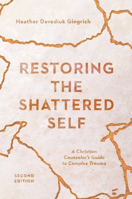 Restoring the Shattered Self: A Christian Counselor's Guide to Complex Trauma - Paperback | Diverse Reads