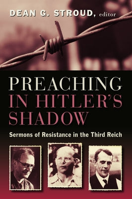 Preaching in Hitler's Shadow: Sermons of Resistance in the Third Reich - Paperback | Diverse Reads