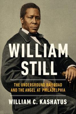 William Still: The Underground Railroad and the Angel at Philadelphia - Hardcover | Diverse Reads