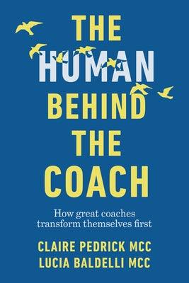 The Human Behind the Coach: How Great Coaches Transform Themselves First - Paperback | Diverse Reads