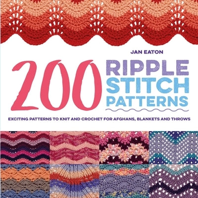 200 Ripple Stitch Patterns: Exciting Patterns To Knit And Crochet For Afghans, Blankets And Throws - Paperback | Diverse Reads