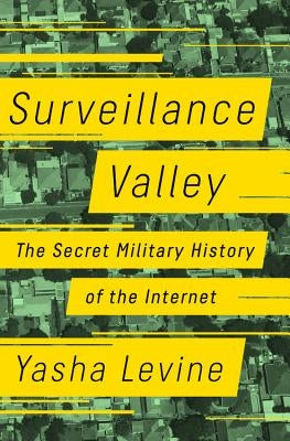 Surveillance Valley: The Secret Military History of the Internet - Hardcover | Diverse Reads