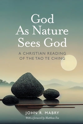 God As Nature Sees God: A Christian Reading of the Tao Te Ching - Paperback | Diverse Reads
