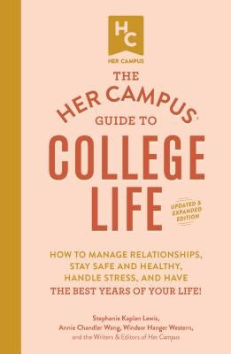 The Her Campus Guide to College Life, Updated and Expanded Edition: How to Manage Relationships, Stay Safe and Healthy, Handle Stress, and Have the Best Years of Your Life! - Paperback | Diverse Reads