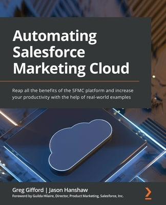Automating Salesforce Marketing Cloud: Reap all the benefits of the SFMC platform and increase your productivity with the help of real-world examples - Paperback | Diverse Reads