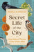 Secret Life of the City: How Nature Thrives in the Urban Wild - Hardcover | Diverse Reads