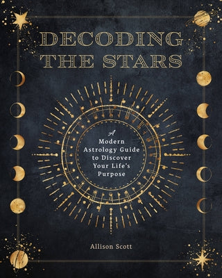 Decoding the Stars: A Modern Astrology Guide to Discover Your Life's Purpose - Paperback | Diverse Reads