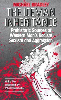 The Iceman Inheritance: Prehistoric Sources of Western Man's Racism, Sexism and Aggression - Paperback | Diverse Reads